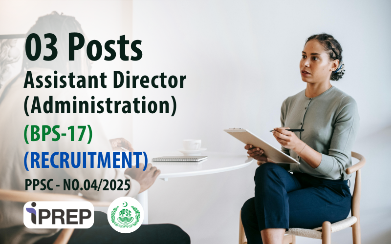 Assistant Director (Administration) │ BPS-17 │ PPSC